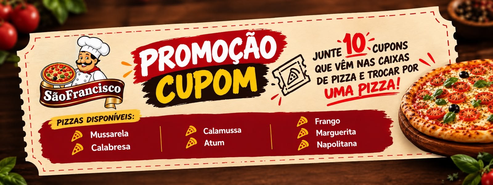 Promoção cupom: junte 10 cupons que vêm nas caixas de pizza e troque por uma pizza. Sabores: Mussarela, Calabresa, Calamussa, Atum, Frango, Marguerita e Napolitana.